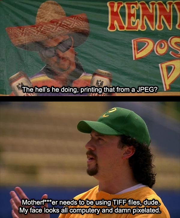 kenny powers from eastbound & down on printing tiff files instead of jpegs